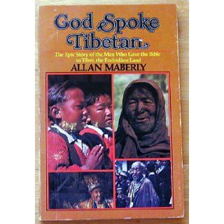 God spoke Tibetan; the epic story of the men who gave the Bible to Tibet, the forbidden land Allan Maberly 9780890810965 Books