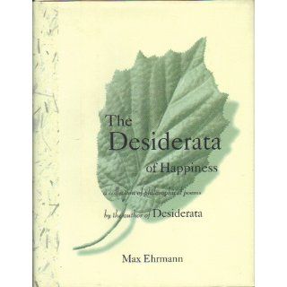 The Desiderata of Happiness A Collection of Philosophical Poems Max Ehrmann, Sally Sturman 9780517701843 Books