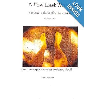 A Few Last Words Your Guide To The Art Of Self Memorializing Jack Becker 9781440420061 Books