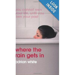 Where the Rain Gets In Adrian White 9781844880164 Books