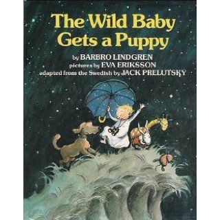 The Wild Baby Gets a Puppy Barbro Lindgren, Jack Prelutsky, Eva Eriksson 9780688067120 Books