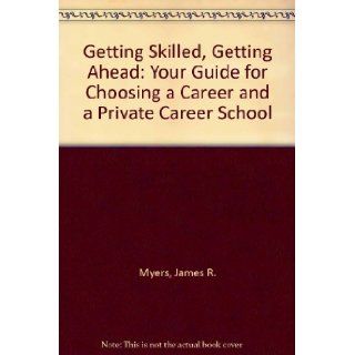 Getting Skilled, Getting Ahead Your Guide for Choosing a Career and a Private Career School James R. Myers, Elizabeth Warner Scott 9780878668687 Books