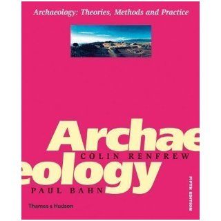 Archaeology Theories, Methods and Practice (Fifth Edition) 5th (fifth) Edition by Bahn, Paul, Renfrew, Colin published by Thames & Hudson (2008) Paperback Books