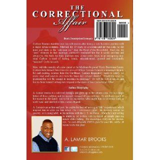 The Correctional Affair (Life has a way of taking back what it gives you) A. Lamar Brooks 9781478180609 Books