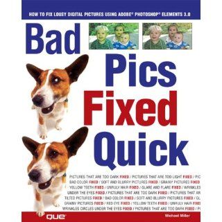 Bad Pics Fixed Quick How to Fix Lousy Digital Pictures (0029236732097) Michael Miller Books