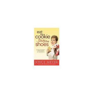 Eat the CookieBuy the Shoes Giving Yourself Permission to Lighten Up [Hardcover] Joyce Meyer (Author) 9789350095003 Books