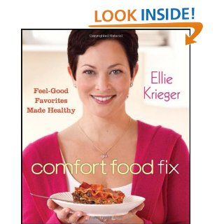 Comfort Food Fix Feel Good Favorites Made Healthy Ellie Krieger 9780470603093 Books