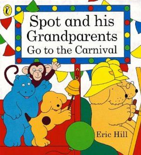 Spot and His Grandparents Go to the Carnival (Spot books) Eric Hill 9780140563184 Books