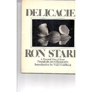 Delicacies A Personal View of Food through the Art of Photography Ron; Vicki Goldberg (intro) Stark 9780688082598 Books