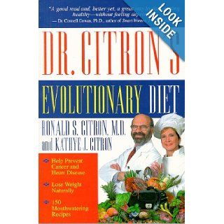 Dr. Citron's Evolutionary Diet and Cookbook Help Prevent Cancer and Heart Disease And Lose Weight Naturally By Following the Diet of Your Cro Magnon Ronald S. Citron, Kathye J. Citron 9781561705221 Books