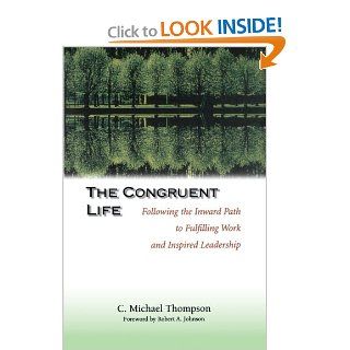 The Congruent Life Following the Inward Path to Fulfilling Work and Inspired Leadership C. Michael Thompson 9780787950088 Books