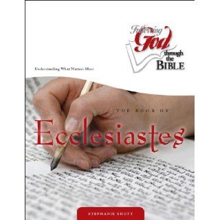 EcclesiastesUnderstanding What Matters Most (Following God Discipleship) (Following God Through the Bible Series) Stephanie Shott 9780899570242 Books