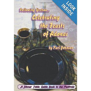 Following YeshuaCelebrating The Feasts Of Adonai A Dinner Table Guide Book For The Festivals Pari Johnson 9781441423108 Books