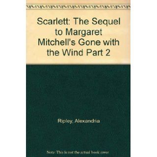 Scarlett The Sequel to Margaret Mitchell's Gone with the Wind Part 2 Alexandria Ripley 9785555353658 Books