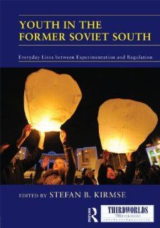 Youth in the Former Soviet South Everyday Lives between Experimentation and Regulation (ThirdWorlds) Stefan B. Kirmse 9780415680998 Books