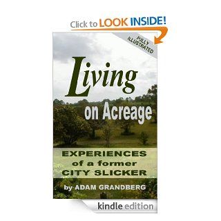 Living on Acreage   Experiences of a Former City Slicker eBook Adam Grandberg Kindle Store