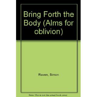 Bring Forth the Body (Alms for oblivion) Simon Raven 9780856340178 Books
