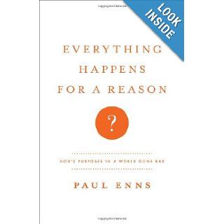 Everything Happens for a Reason? God's Purposes in a World Gone Bad Paul P Enns 9780802405982 Books