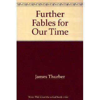 Further Fables for Our Time James thurber 9780671242183 Books