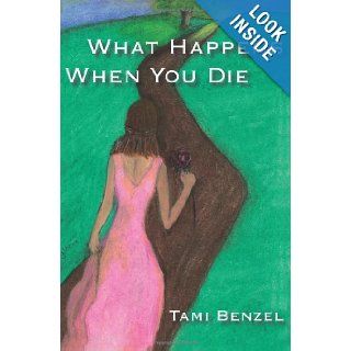 What Happens When You Die Tami Benzel 9781420831337 Books