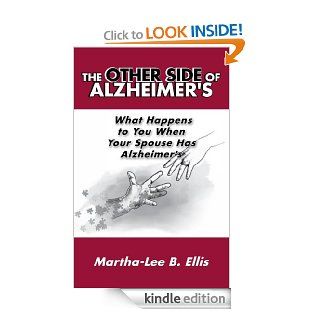 The Other Side of Alzheimer's What Happens to You When Your Spouse Has Alzheimer'sNew Title 206 eBook Martha Lee B. Ellis Kindle Store