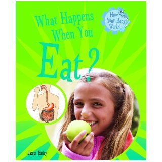 What Happens When You Eat? (How Your Body Works) Jacqui Bailey 9781404244290 Books