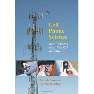 Cell Phone Science What Happens When You Call and Why [Worlds of Wonder] by Michele Sequeira, Michael Westphal [University of New Mexico Press, 2011] [Hardcover] Books