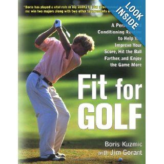 Fit for Golf  How a Personalized Conditioning Routine Can Help You Improve Your Score, Hit the Ball Further, and E Boris Kuzmic, Jim Gorant 0639785385790 Books
