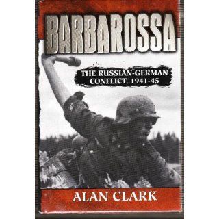 Barbarossa The Russian German Conflict 1941 45 Alan Clark Books