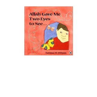 Allah Gave Me Two Eyes To See (Allah the Maker) Fatima M. D'Oyen 9780860373667 Books