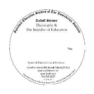 Theosophy and the Principles of Education   CD  By Rudolph Steiner Rudoplh Steiner, Rick Mansell, a Theosophist, in 1905 gave this lecture about the importance of Spirituality in Education Rudolph Steiner, Friend Tazo Books