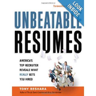 Unbeatable Resumes America's Top Recruiter Reveals What REALLY Gets You Hired Tony Beshara, Dr. Phil McGraw 9780814417621 Books