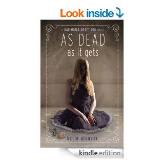 As Dead as it Gets (Bad Girls Don't Die) eBook Katie Alender Kindle Store
