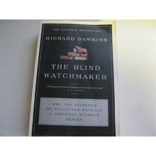 The Blind Watchmaker Why the Evidence of Evolution Reveals a Universe without Design Richard Dawkins 9780393315707 Books