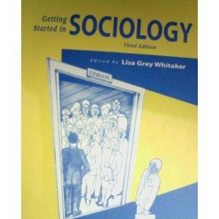 Getting Started in Sociology Lisa Grey Whitaker 9780073538495 Books