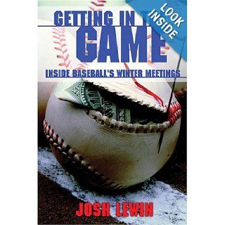 Getting in the Game Inside Baseball's Winter Meetings Josh Lewin 9781574887921 Books