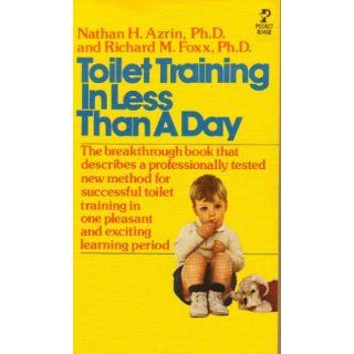 Toilet Training in Less Than a Day Nathan Azrin, Richard Foxx 9780671804688 Books