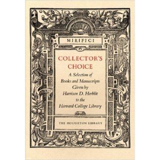Collector's Choice A Selection of Books and Manuscripts Given by Harrison D. Horblit to the Harvard College Library (Houghton Library Publications) Owen Gingerich 9780976492528 Books