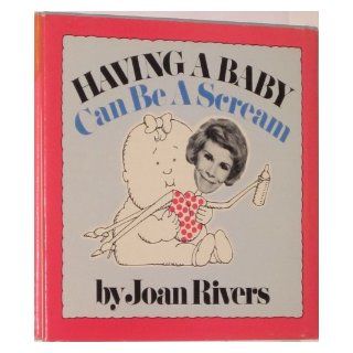 Having A Baby Can Be A Scream Joan Rivers 9780874770193 Books