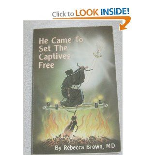 He Came to Set the Captives Free (9780937958254) Rebecca Brown Books