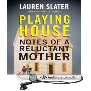 Playing House Notes of a Reluctant Mother (Audible Audio Edition) Lauren Slater, Abby Craden Books
