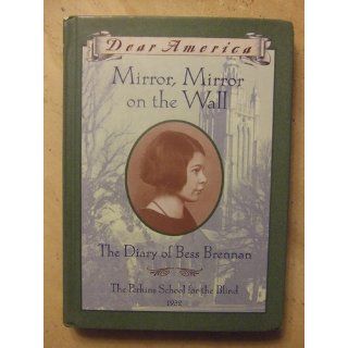 Mirror, Mirror on the Wall The Diary of Bess Brennan, The Perkins School for the Blind, 1932 (Dear America Series) Barry Denenberg 9780439194464 Books