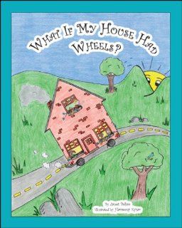 What If My House Had Wheels? Janet Bohm, Harmony Kysar 9781425182618 Books