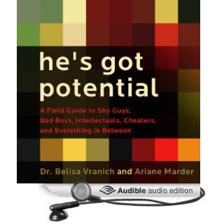 He's Got Potential A Field Guide to Shy Guys, Bad Boys, Intellectuals, Cheaters, and Everything in Between (Audible Audio Edition) Ariane Marder, Belisa Vranich, Cynthia Barrett Books