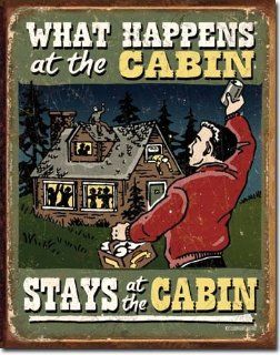 What Happens At The Cabin Stays At The Cabin Tin Sign Tin Sign, 13x16   Cabin Decor