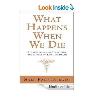 What Happens When We Die? A Groundbreaking Study into the Nature of Life and Death eBook Sam Parnia Kindle Store