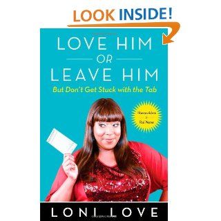 Love Him Or Leave Him, But Don't Get Stuck With the Tab Hilarious Advice for Real Women Loni Love, Jeannine Amber 9781451694765 Books