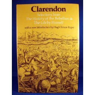 Clarendon Selections From The History Of The Rebellion & The Life By Himself (9780192158529) First Earl of Clarendon Edward Hyde, G. Huehns Books