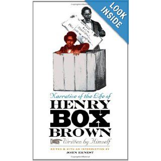 Narrative of the Life of Henry Box Brown, Written by Himself John Ernest 9780807831960 Books