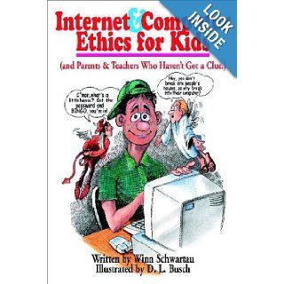 Internet & Computer Ethics for Kids (and Parents & Teachers Who Haven't Got a Clue.) Winn Schwartau, D. L. Busch 9780962870057 Books